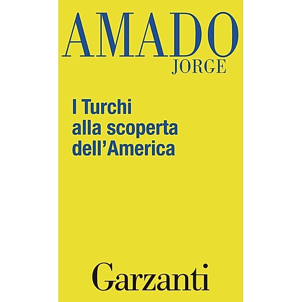 Garzanti Narratori: I Turchi alla scoperta dell'America, Jorge Amado