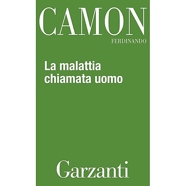 Garzanti Narratori: La malattia chiamata uomo, Ferdinando Camon