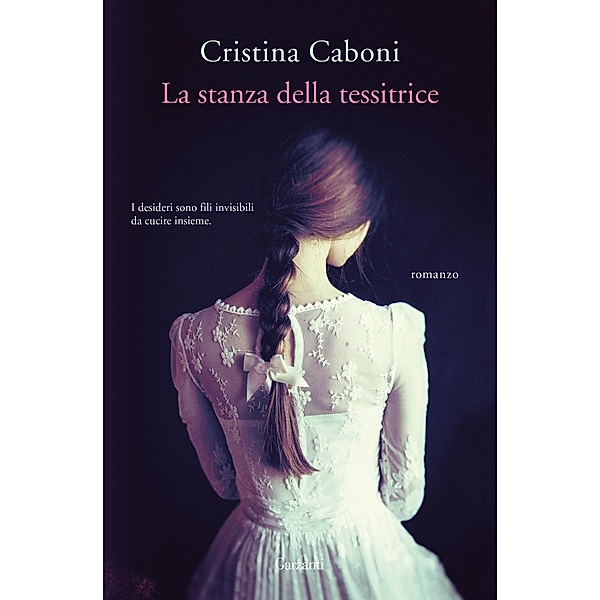 Garzanti Narratori: La stanza della tessitrice, Cristina Caboni