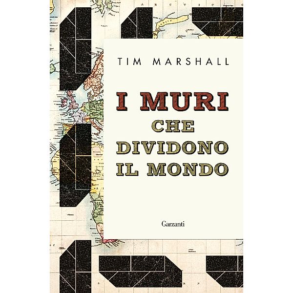 Garzanti Saggi: I muri che dividono il mondo, Tim Marshall