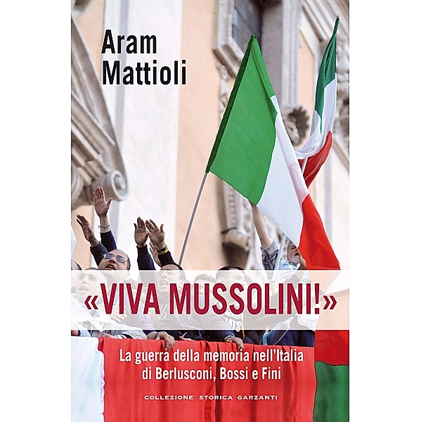 Garzanti Saggi: Viva Mussolini!, Aram Mattioli