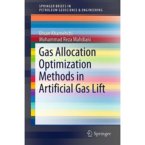 Gas Allocation Optimization Methods in Artificial Gas Lift / SpringerBriefs in Petroleum Geoscience & Engineering, Ehsan Khamehchi, Mohammad Reza Mahdiani