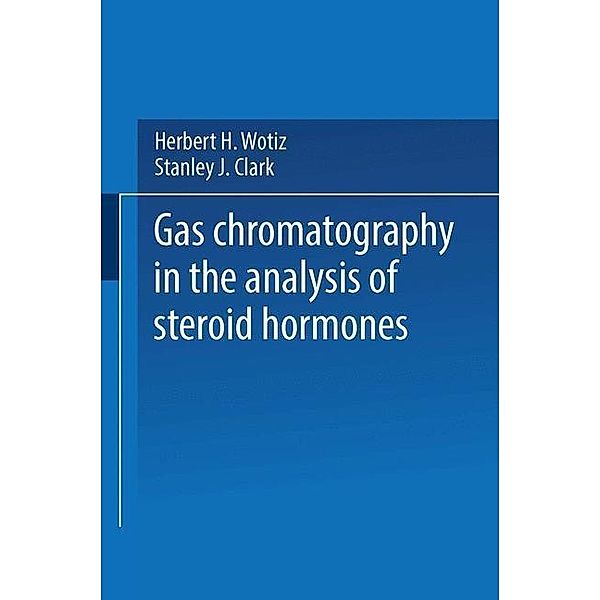 Gas Chromatography in the Analysis of Steroid Hormones, Herbert H. Wotiz, Stanley J. Clark