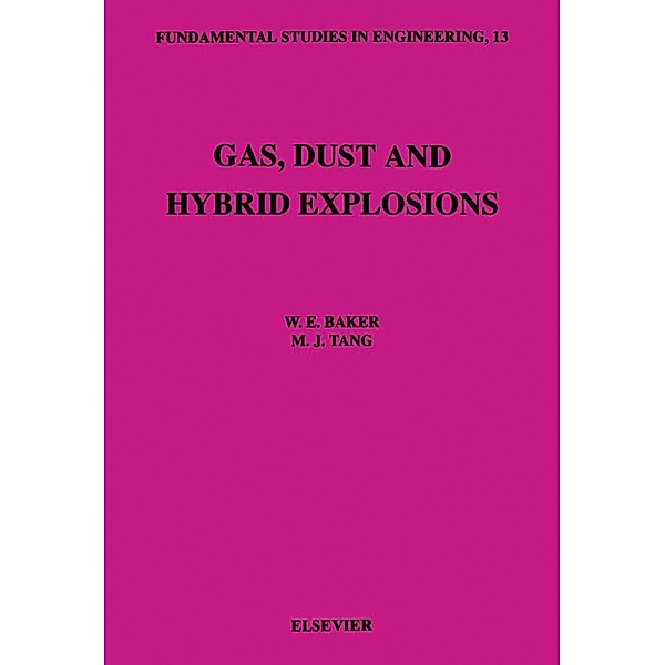 Gas, Dust and Hybrid Explosions, W. E. Baker, M. J. Tang