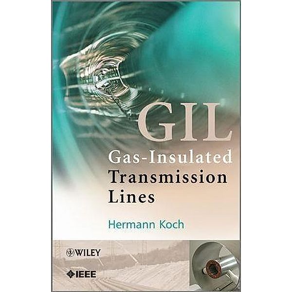 Gas Insulated Transmission Lines (GIL) / Wiley - IEEE, Hermann J. Koch