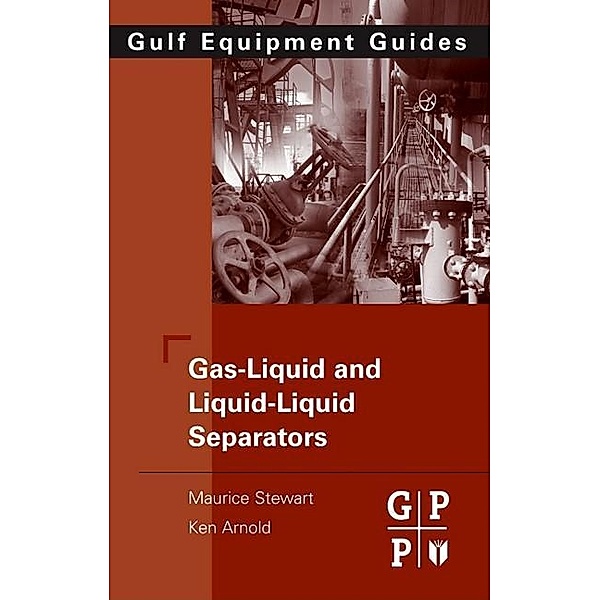 Gas-Liquid And Liquid-Liquid Separators, Maurice Stewart, Ken Arnold