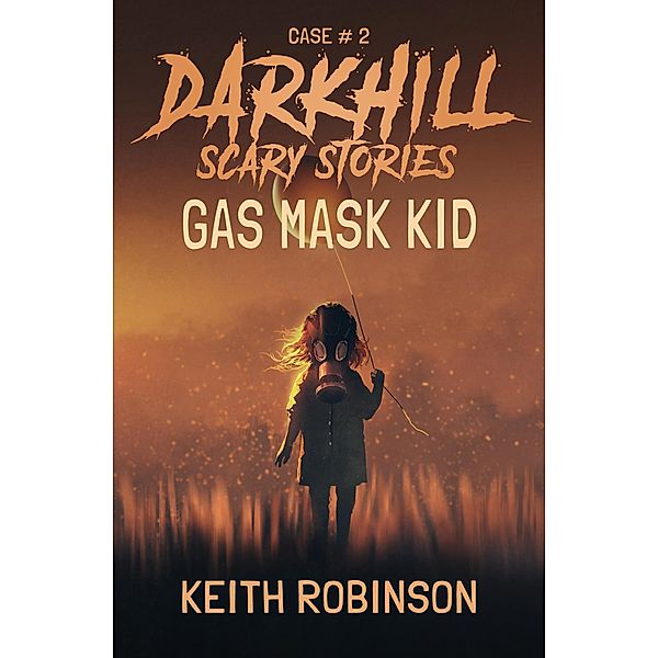 Gas Mask Kid (Darkhill Scary Stories, #2) / Darkhill Scary Stories, Keith Robinson