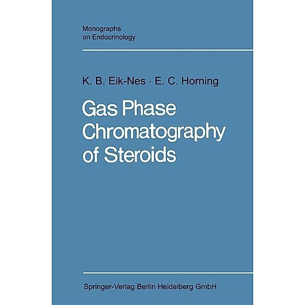 Gas Phase Chromatography of Steroids / Monographs on Endocrinology Bd.2, Kristen B. Eik-Nes, Evan Charles Horning