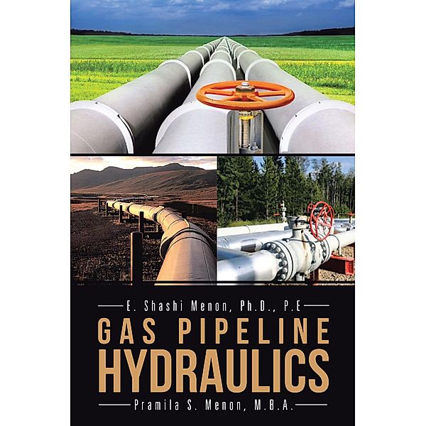 Gas Pipeline Hydraulics, E. Shashi Menon Ph. D. P. E, Pramila S. Menon M. B. A.