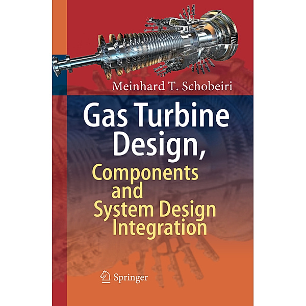 Gas Turbine Design, Components and System Design Integration, Meinhard T. Schobeiri