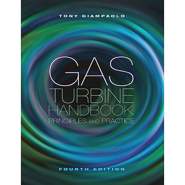 Gas Turbine Handbook: Principles & Practice, Fourth Edition, Tony Giampaolo