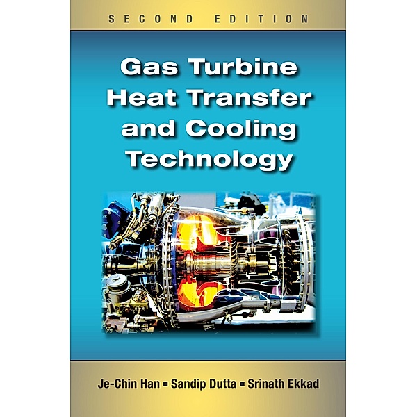 Gas Turbine Heat Transfer and Cooling Technology, Je-Chin Han, Sandip Dutta, Srinath Ekkad