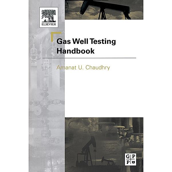 Gas Well Testing Handbook, Amanat Chaudhry
