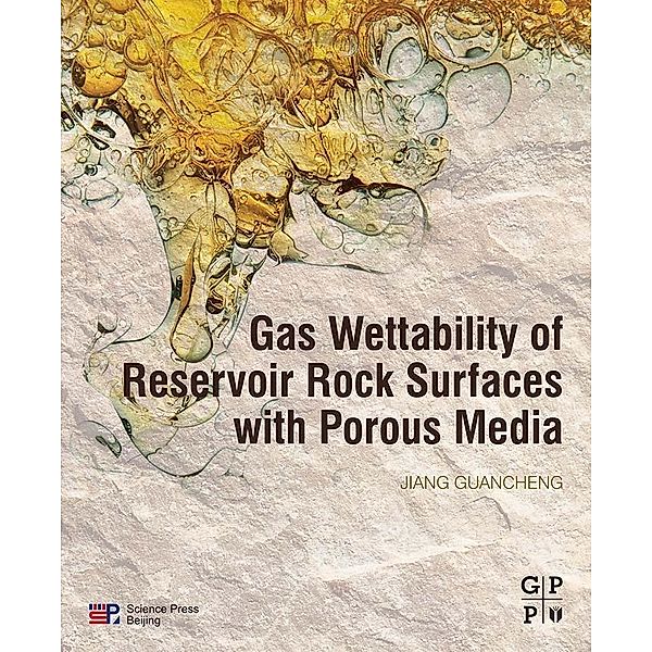 Gas Wettability of Reservoir Rock Surfaces with Porous Media, Guancheng Jiang