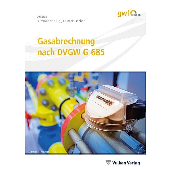Gasabrechnung nach DVGW G 685, Alexander Klügl, Günter Fischer