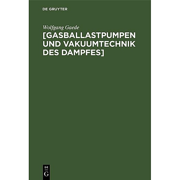 [Gasballastpumpen und Vakuumtechnik des Dampfes] / Jahrbuch des Dokumentationsarchivs des österreichischen Widerstandes, Wolfgang Gaede