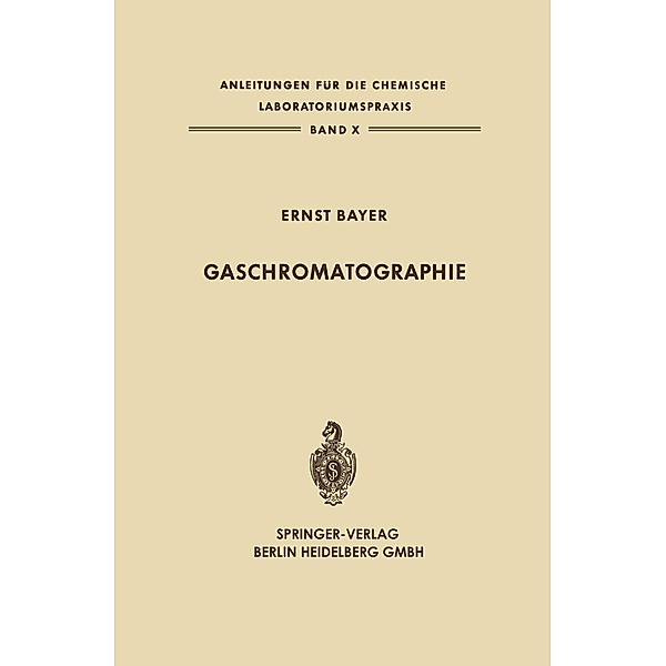 Gaschromatographie / Anleitungen für die chemische Laboratoriumspraxis Bd.10, Ernst Bayer