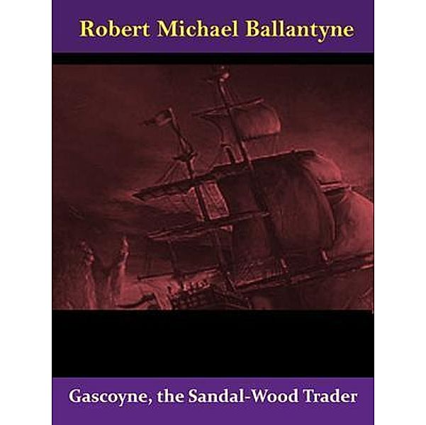 Gascoyne, the Sandal-Wood Trader / Naomi Press, Robert Michael Ballantyne