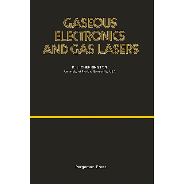 Gaseous Electronics and Gas Lasers, Blake E. Cherrington