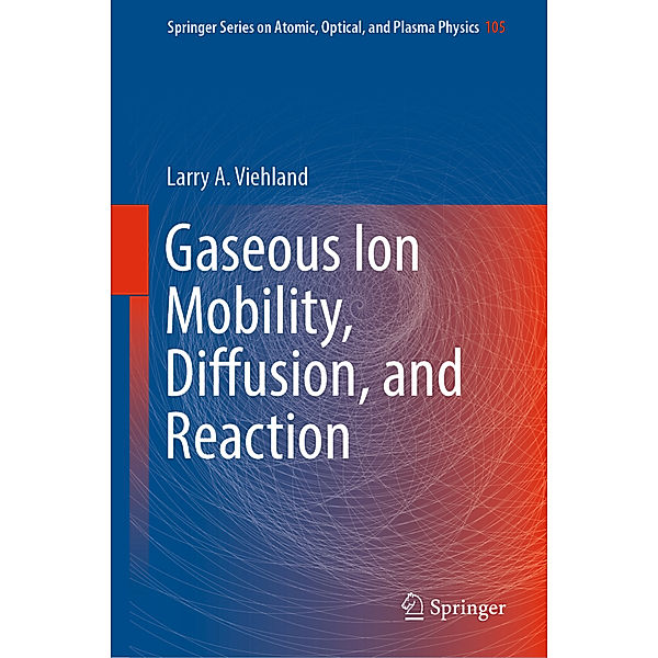 Gaseous Ion Mobility, Diffusion, and Reaction, Larry A. Viehland