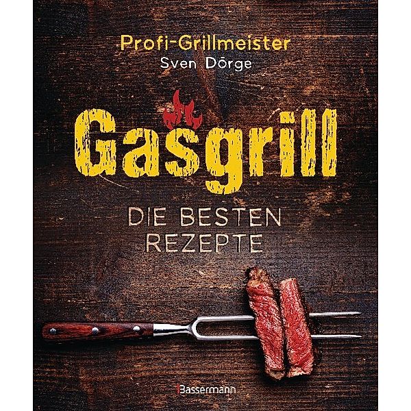 Gasgrill - Die besten Rezepte, Sven Dörge