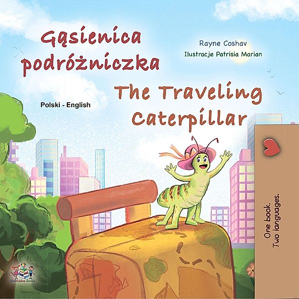 Gasienica podrózniczka The Traveling Caterpillar (Polish English Bilingual Collection) / Polish English Bilingual Collection, Rayne Coshav, Kidkiddos Books