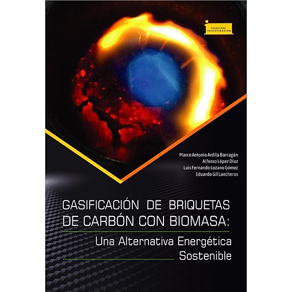 Gasificación de briquetas de carbón con biomasa: / Investigación Bd.185, Marco Antonio Ardila Barragán, Alfonso López Díaz, Luis Fernando Lozano Gómez, Eduardo Gil Lancheros