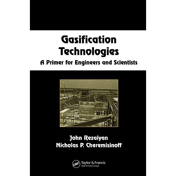 Gasification Technologies, John Rezaiyan, Nicholas P. Cheremisinoff