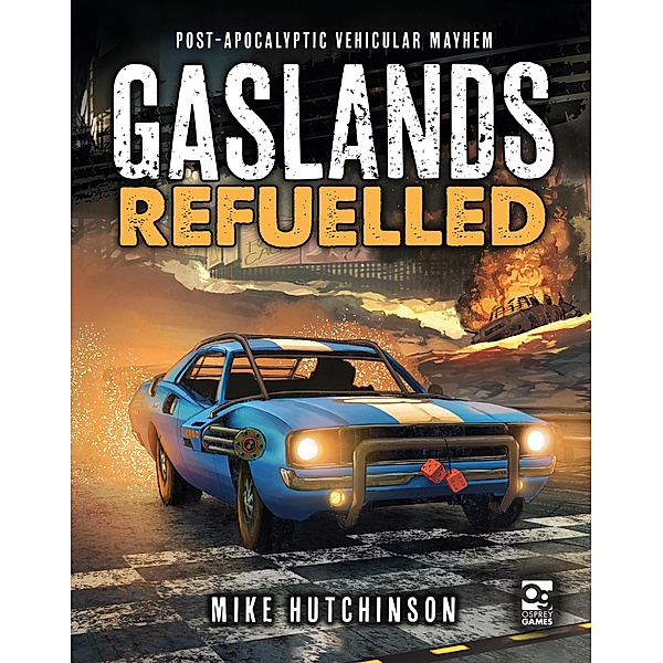 Gaslands: Refuelled / Osprey Games, Mike Hutchinson