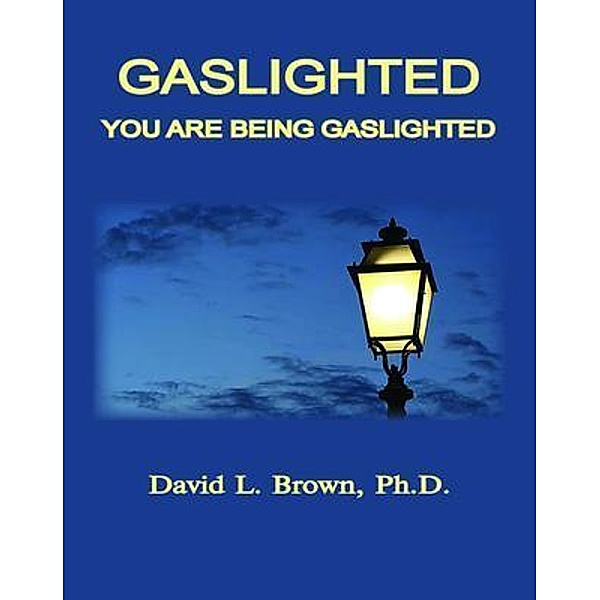 Gaslighted, You Are Being Gaslighted, David Brown