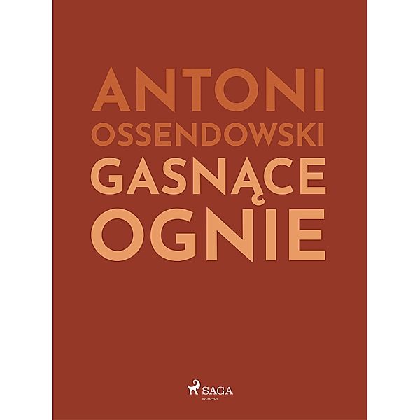 Gasnace ognie, Antoni Ossendowski