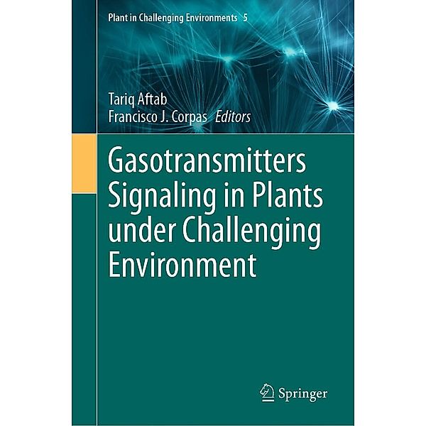 Gasotransmitters Signaling in Plants under Challenging Environment / Plant in Challenging Environments Bd.5