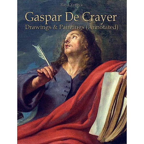 Gaspar De Crayer: Drawings & Paintings (Annotated), Raya Yotova