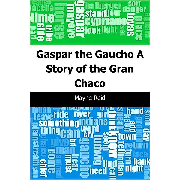 Gaspar the Gaucho: A Story of the Gran Chaco / Trajectory Classics, Mayne Reid