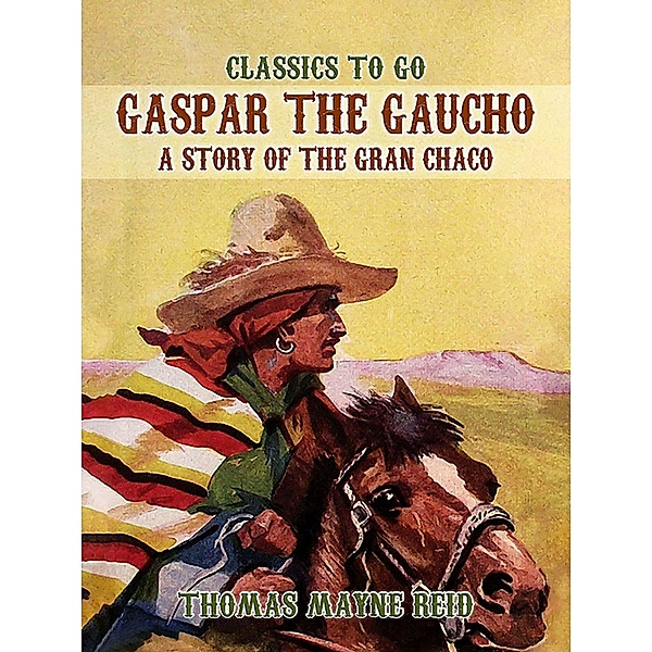 Gaspar the Gaucho, A Story of the Gran Chaco, Thomas Mayne Reid