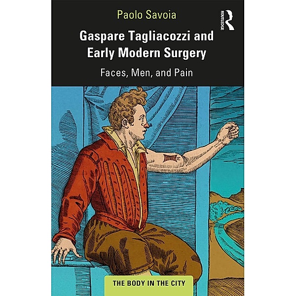 Gaspare Tagliacozzi and Early Modern Surgery, Paolo Savoia