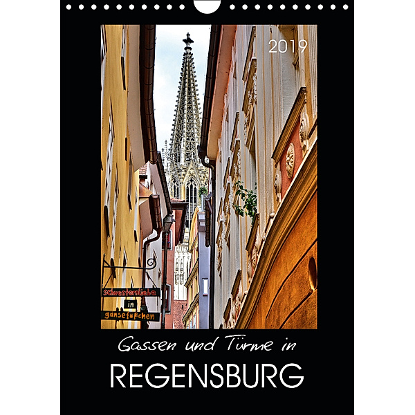 Gassen und T?rme in Regensburg (Wandkalender 2019 DIN A4 hoch), Jutta Heußlein