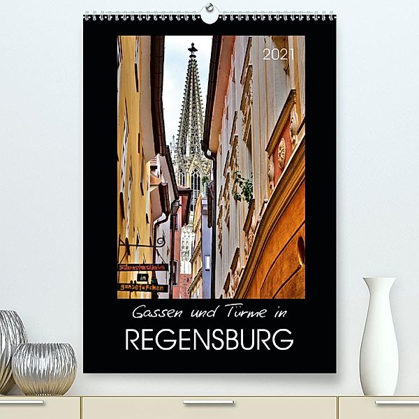 Gassen und Türme in Regensburg (Premium, hochwertiger DIN A2 Wandkalender 2021, Kunstdruck in Hochglanz), Jutta Heußlein
