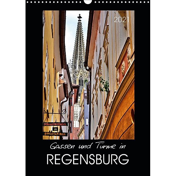 Gassen und Türme in Regensburg (Wandkalender 2021 DIN A3 hoch), Jutta Heußlein