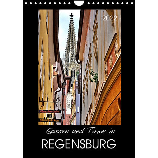 Gassen und Türme in Regensburg (Wandkalender 2022 DIN A4 hoch), Jutta Heußlein