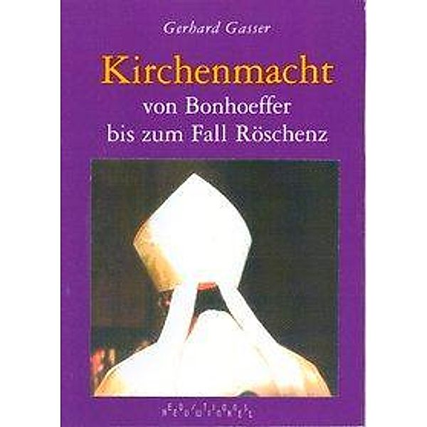 Gasser, G: Kirchenmacht von Bonhoeffer bis zum Fall Röschenz, Gerhard Gasser