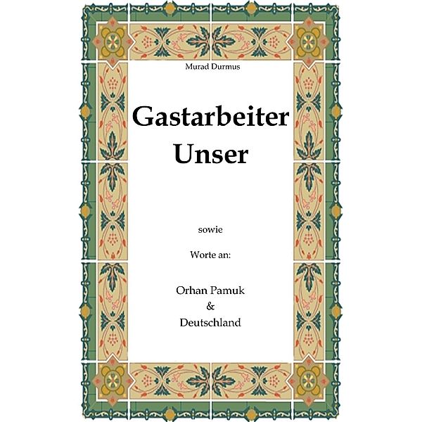 Gastarbeiter Unser., Murad Durmus