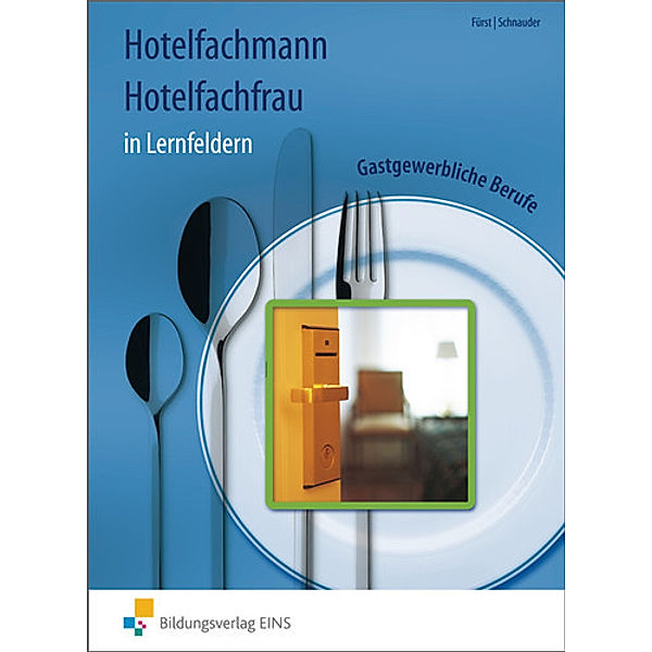 Gastgewerbliche Berufe: Hotelfachmann, Hotelfachfrau in Lernfeldern, Werner Fürst, Erik Schnauder, Konrad Schuler