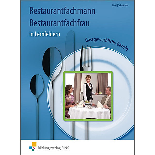 Gastgewerbliche Berufe: Restaurantfachmann, Restaurantfachfrau in Lernfeldern, Werner Fürst, Erik Schnauder, Konrad Schuler