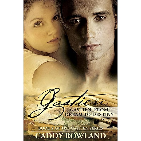 Gastien: From Dream to Destiny (The Gastien Series, #2), Caddy Rowland