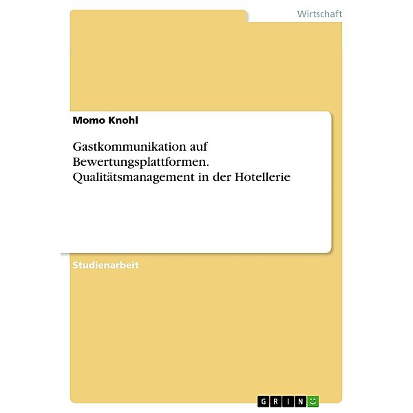 Gastkommunikation auf Bewertungsplattformen. Qualitätsmanagement in der Hotellerie, Momo Knohl