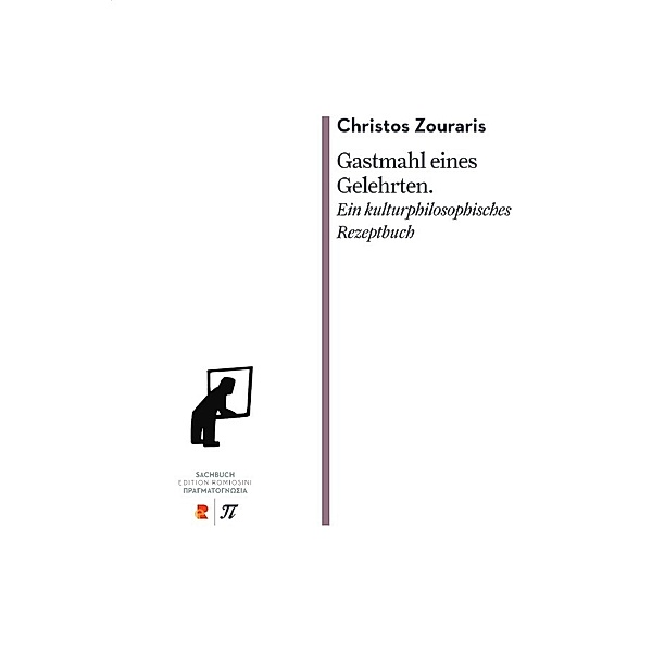 Gastmahl eines Gelehrten. Ein kulturphilosophisches Rezeptbuch, Christos Zouraris