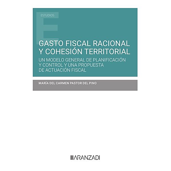 Gasto fiscal racional y cohesión territorial / Estudios, María del Carmen Pastor del Pino