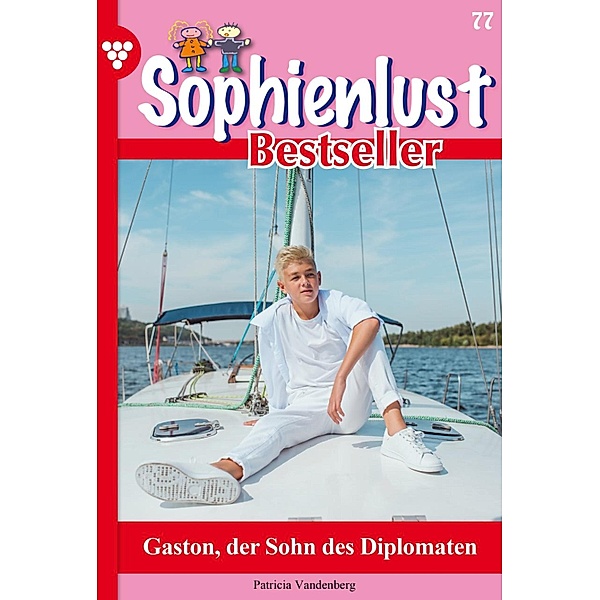 Gaston, der Sohn des Diplomaten / Sophienlust Bestseller Bd.77, Patricia Vandenberg