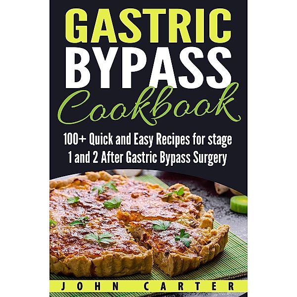 Gastric Bypass Cookbook: 100+ Quick and Easy Recipes for stage 1 and 2 After Gastric Bypass Surgery, John Carter
